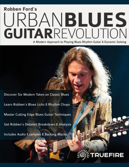 Robben Ford's Urban Blues Guitar Revolution : A Modern Approach to Playing Blues Rhythm Guitar & Dynamic Soloing by Robben Ford - Paperback