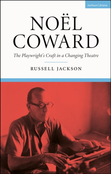 Noel Coward : The Playwright???s Craft in a Changing Theatre by Professor Russell Jackson - Hardback