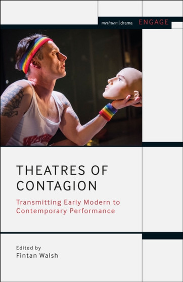 Theatres of Contagion : Transmitting Early Modern to Contemporary Performance by Fintan Walsh - Paperback