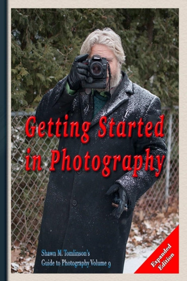 Photography : Getting Started Expanded Edition by Shawn M Tomlinson - Paperback