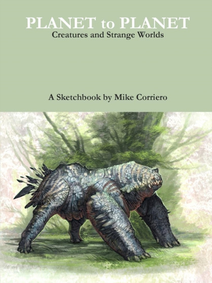 Planet to Planet : Creatures and Strange Worlds by Mike Corriero - Paperback