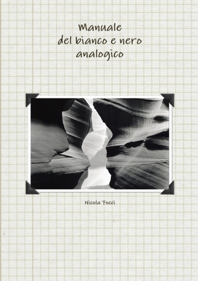 Manuale del bianco e nero analogico by Nicola Focci - Paperback