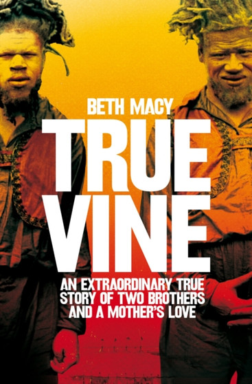 Truevine : An Extraordinary True Story of Two Brothers and a Mother's Love by Beth Macy - Paperback