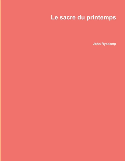 Le Sacre Du Printemps by John Ryskamp - Paperback