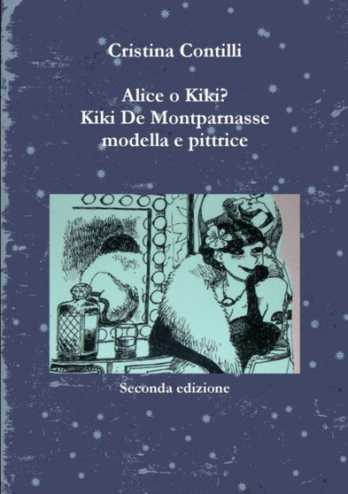 Alice o Kiki? Kiki De Montparnasse Modella e Pittrice by Cristina Contilli - Paperback