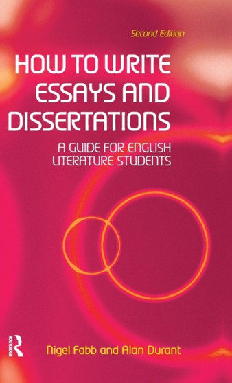 How to Write Essays and Dissertations : A Guide for English Literature Students by Alan Durant - Hardback