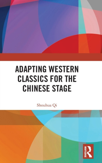 Adapting Western Classics for the Chinese Stage by Shouhua Qi - Hardback