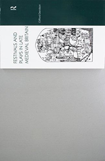 Festivals and Plays in Late Medieval Britain by Clifford Davidson - Paperback