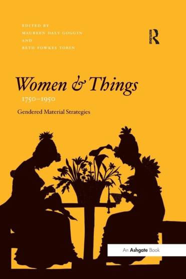 Women and Things, 1750???1950 : Gendered Material Strategies by Maureen Daly Goggin - Paperback
