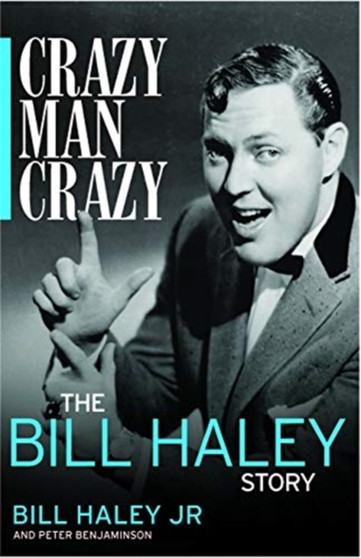 Crazy, Man, Crazy: The Bill Haley Story by Bill Haley Jr. - Hardback