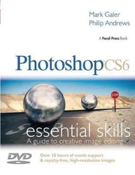 Photoshop CS6: Essential Skills by Mark Galer - Hardback
