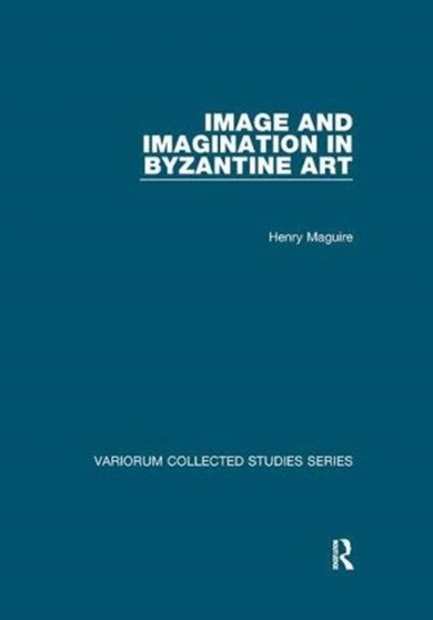 Image and Imagination in Byzantine Art by Henry Maguire - Paperback
