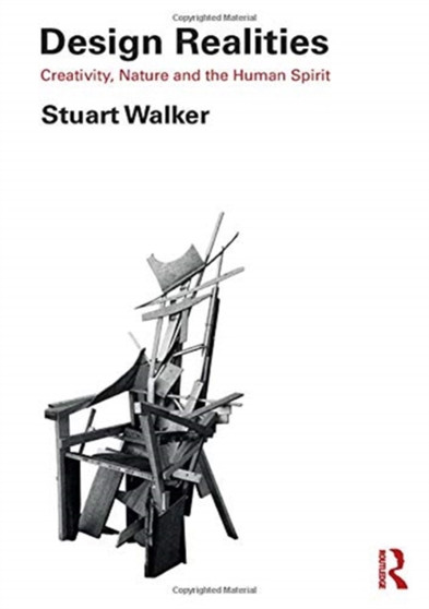 Design Realities : Creativity, Nature and the Human Spirit by Stuart Walker - Hardback