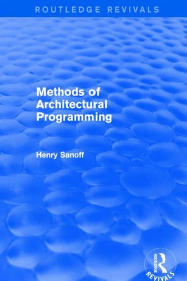 Methods of Architectural Programming (Routledge Revivals) by Henry Sanoff - Hardback