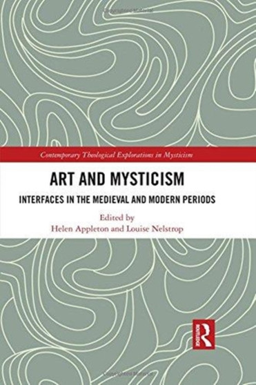 Art and Mysticism : Interfaces in the Medieval and Modern Periods by Louise Nelstrop - Hardback