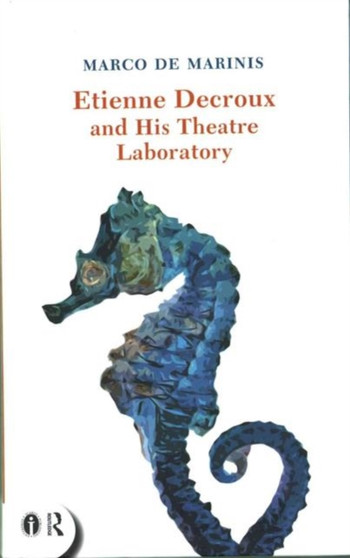 Etienne Decroux and his Theatre Laboratory by Marco de Marinis - Hardback