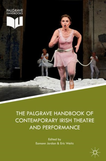 The Palgrave Handbook of Contemporary Irish Theatre and Performance by Eamonn Jordan - Hardback