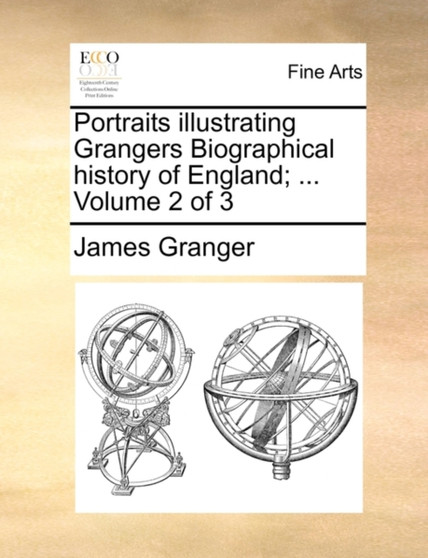 Portraits Illustrating Grangers Biographical History of England; ... Volume 2 of 3 by James Granger - Paperback