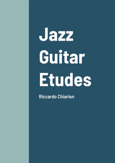 Jazz Guitar Etudes : Riccardo Chiarion by Riccardo Chiarion - Paperback