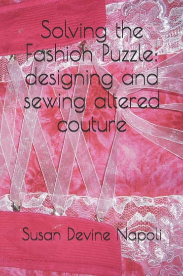 Solving the Fashion Puzzle : designing and sewing altered couture by Susan Devine Napoli - Paperback