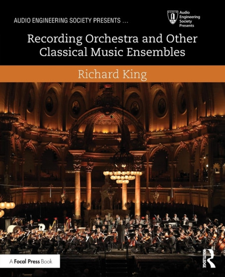 Recording Orchestra and Other Classical Music Ensembles by Richard King - Paperback