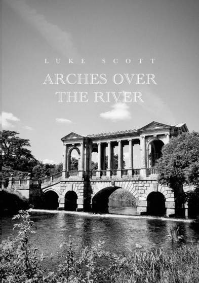 Arches over the River by Luke Scott - Paperback