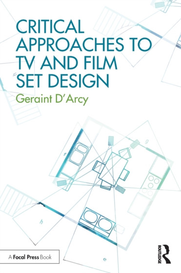 Critical Approaches to TV and Film Set Design by Geraint D'Arcy - Paperback