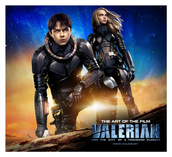 Valerian and the City of a Thousand Planets The Art of the Film by Mark Salisbury - Hardback