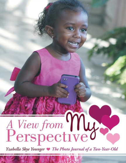 A View from My Perspective : The Photo Journal of a Two-Year-Old by Yzabella Skye Younger - Paperback