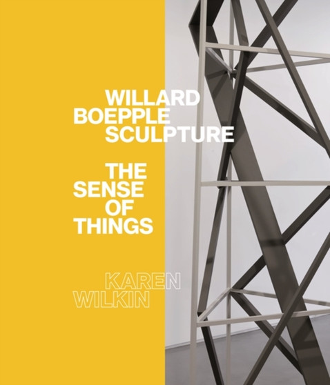 Willard Boepple Sculpture : The Sense of Things by Karen Wilkin - Hardback