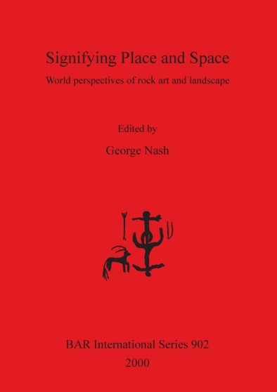 Signifying Place and Space : World perspectives of rock art and landscape by George Nash - Paperback