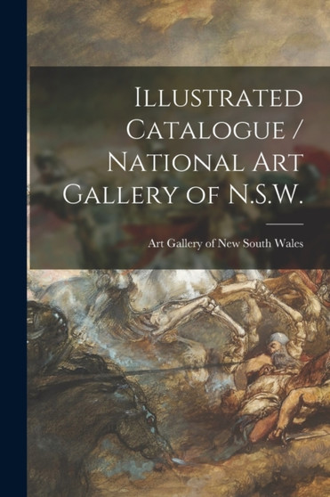 Illustrated Catalogue / National Art Gallery of N.S.W. by Art Gallery of New South Wales - Paperback
