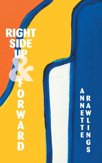 Right Side up and Forward by Annette Rawlings - Hardback