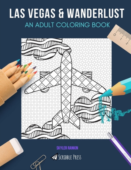 Las Vegas & Wanderlust : AN ADULT COLORING BOOK: Las Vegas & Wanderlust - 2 Coloring Books In 1 by Skyler Rankin - Paperback