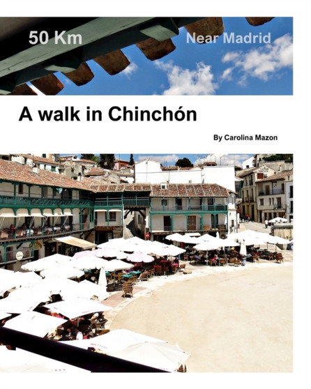 A walk in Chinchon : Near Madrid by Carolina Mazon - Paperback