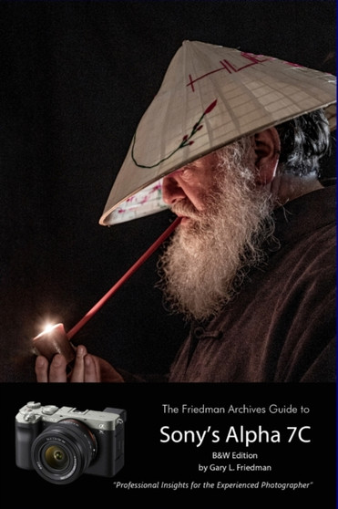 The Friedman Archives Guide to Sony's A7C (B&W Edition) by Gary L Friedman - Paperback