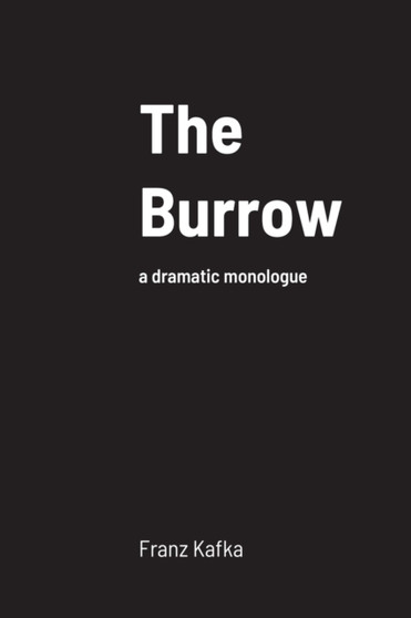 The Burrow : a dramatic monologue by Franz Kafka - Paperback