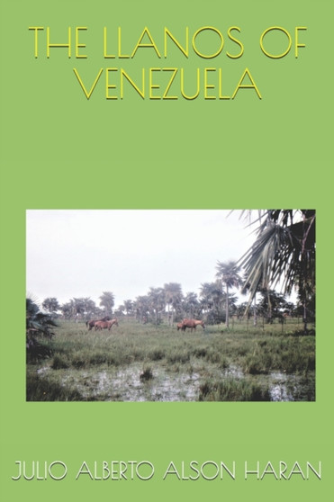 The Llanos of Venezuela by Julio Alberto Alson Haran - Paperback