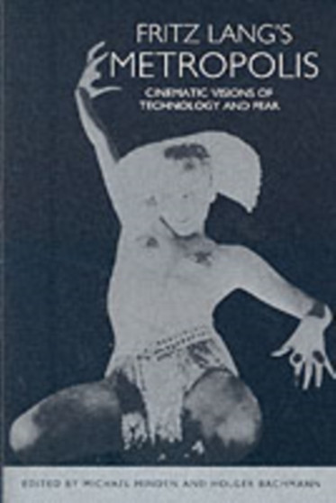 Fritz Lang's Metropolis : Cinematic Visions of Technology and Fear by Michael Minden - Paperback