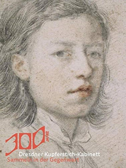 Sammeln in Der Gegenwart : 300 Jahre Dresdner Kupferstich-Kabin by Petra Kuhlmann-Hodick - Hardback