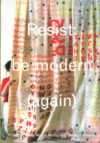 Resist: be modern (again) by Alice Maude-Roxby - Paperback