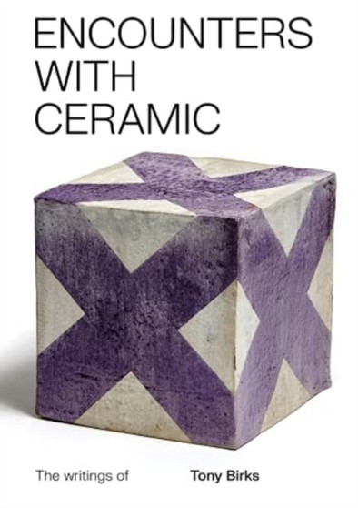 Encounters with Ceramic : The Writings of Tony Birks by Tony Birks - Paperback