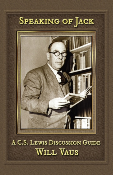 Speaking of Jack : A C. S. Lewis Discussion Guide by Will Vaus - Paperback