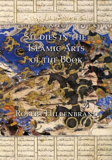 Studies in the Islamic Arts of the Book by Robert Hillenbrand - Hardback