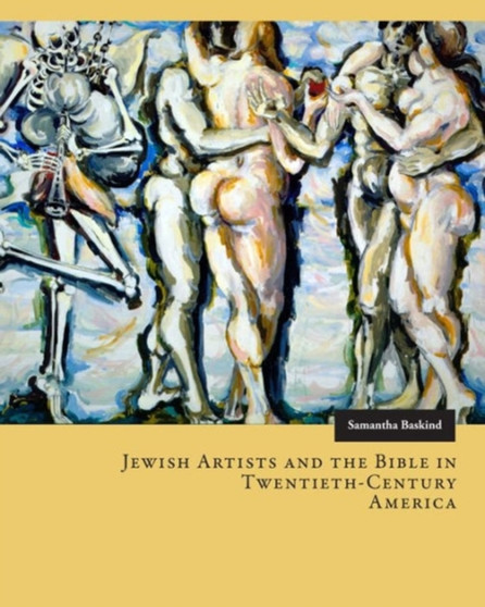 Jewish Artists and the Bible in Twentieth-Century America by Samantha Baskind - Hardback