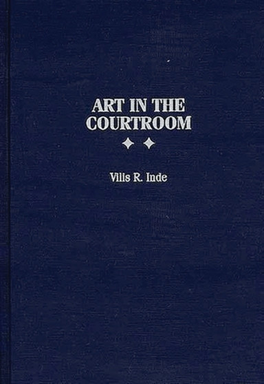 Art in the Courtroom by Vilis R. Inde - Hardback