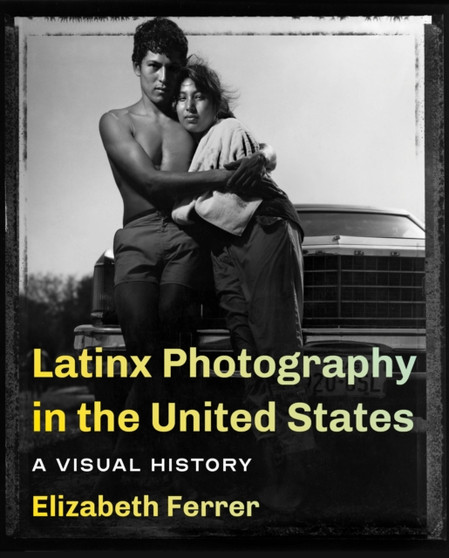 Latinx Photography in the United States : A Visual History by Elizabeth Ferrer - Paperback
