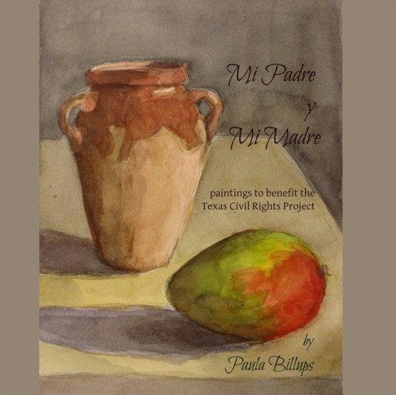 Mi Padre y Mi Madre : paintings to benefit the Texas Civil Rights Project by Paula Billups - Paperback