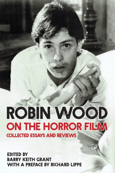 Robin Wood on the Horror Film : Collected Essays and Reviews by Robin Wood - Paperback