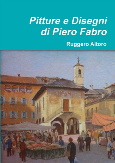 Pitture e Disegni di Piero Fabro by Ruggero Aitoro - Paperback